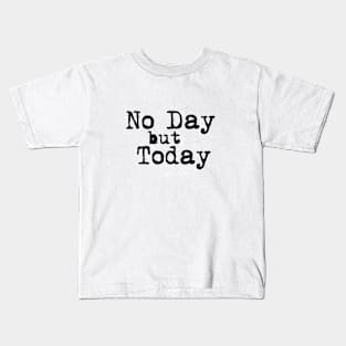 No Day but Today Kids T-Shirt